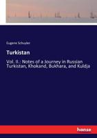 Turkestan. Notes of a Journey in Russian Turkestan, Khokand, Bukhara, and Kuldja: Volume 1 101641157X Book Cover