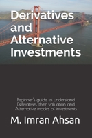 Derivatives and Alternative Investments: Beginner's guide to understand Derivatives, their valuation and Alternative modes of investments B0857C17XR Book Cover