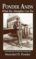 Ponder Anew What the Almighty Can Do: A World War II Warrior's Story 1628800046 Book Cover