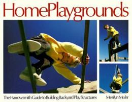 Home Playgrounds: The Harrowsmith Guide to Building Backyard Play Structures 0920656625 Book Cover