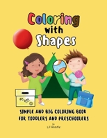 Coloring with Shapes: Simple and Big Coloring Book for Toddlers and Preschoolers (Colors in Shapes) 981941170X Book Cover