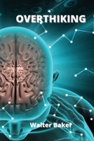 Overthinking: Learn causes of overthinking and how to actively declutter 1802100741 Book Cover