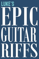 Luke's Epic Guitar Riffs: 150 Page Personalized Notebook for Luke with Tab Sheet Paper for Guitarists. Book format: 6 x 9 in 1709915501 Book Cover