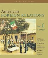 American Foreign Relations: A History, Brief Edition: Volume I To 1920 0618382216 Book Cover
