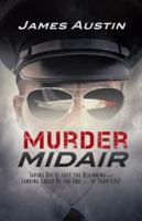 Murder Midair: Taking Off Is Just the Beginning-Landing Could Be the End ... of Your Life! 1475964471 Book Cover