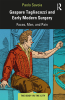Gaspare Tagliacozzi and Early Modern Surgery: Faces, Men, and Pain 0367201739 Book Cover