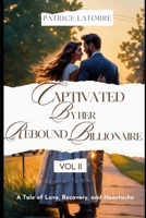 Captivated by Her Rebound Billionaire: A Tale of Love, Recovery, and Heartache VOL II B0CV644QWF Book Cover