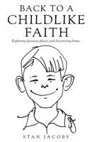 Back to a Childlike Faith: Exploring faraway places and discovering home. 1662896158 Book Cover