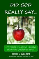 Did God Really Say...: Mysteries in Ancient Hebrew from the Garden of Eden 1533616922 Book Cover