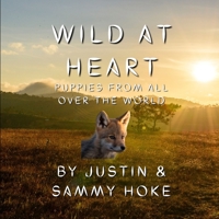 Wild at Heart: Puppies From All Over The World B0BW283SV5 Book Cover