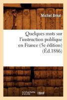 Quelques Mots Sur L'Instruction Publique En France (5e A(c)Dition) (A0/00d.1886) 2019685248 Book Cover