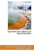 Eight Hours for Laborers on Government Work 055914380X Book Cover