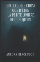 Quelle jolie chose que d’être la petite lumière de quelqu’un: Un roman hypnotique, où la douceur des premiers instants se change en huis clos ... la peur et la survie. (French Edition) B0FR8N7D5T Book Cover