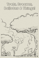 Trees, Dreams, Balloons & Things! 108812657X Book Cover