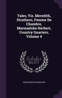 Tales, Viz. Meredith, Strathern, Femme De Chambre, Marmaduke Herbert, Country Quarters, Volume 4 1358374244 Book Cover