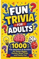Fun Trivia For Seniors: 1000 Random Questions & Answers for Game Nights & Parties B0GZT77FVJ Book Cover