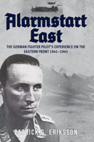 Alarmstart East: The German Fighter Pilot's Experience on the Eastern Front 1941-1945 1445699125 Book Cover