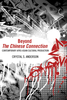 Beyond the Chinese Connection: Contemporary Afro-Asian Cultural Production 1496802535 Book Cover