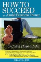 How to Succeed as a Small Business Owner ... and Still Have a Life 0977778509 Book Cover