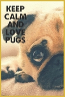 keep calm and love pugs: Beautiful Personal Journals to Write in 1674730918 Book Cover