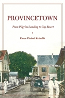 Provincetown: From Pilgrim Landing to Gay Resort (American History and Culture) 0814747620 Book Cover