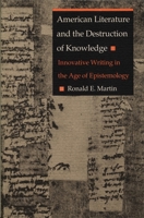 American Literature and the Destruction of Knowledge: Innovative Writing in the Age of Epistemology 0822311259 Book Cover