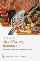 Mid-Century Romance: Modernism, Socialist Culture, and the Historical Novel (Oxford Mid-Century Studies Series) 0192859757 Book Cover