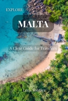 Explore Malta: A Clear Guide for Travelers: Local Tips, Hidden Spots, and Honest Advice for Malta, Gozo, and Comino B0FJYPH9N1 Book Cover