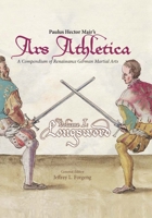 Paulus Hector Mair's Ars Athletica a Compendium of Renaissance German Martial Arts : Volume One -- Longsword 1937439593 Book Cover