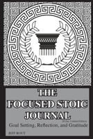 The Focused Stoic Journal 28 Day Undated Edition: Goal Setting, Reflection, and Gratitude 0986759376 Book Cover