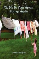 Tie Me to Your Apron Strings Again 0981867359 Book Cover