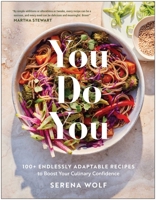 You Do You: 100+ Endlessly Adaptable Recipes to Boost Your Culinary Confidence 1637748760 Book Cover