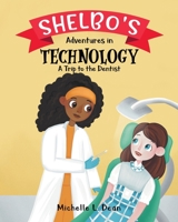 Shelbo's Adventures in Technology: A Trip to the Dentist 0228858216 Book Cover