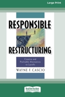 Responsible Restructuring: Creative and Profitable Alternatives to Layoffs [Standard Large Print 16 Pt Edition] 0369361288 Book Cover