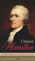 Citizen Hamilton: The Words and Wisdom of an American Founder 0742549755 Book Cover