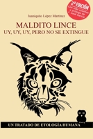 MALDITO LINCE, UY, UY, UY, PERO NO SE EXTINGUE: UN TRATADO DE ETOLOGÍA HUMANA B096TTQHJJ Book Cover