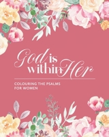 God is Within Her: Colouring The Psalms For Women B092GGJ5N4 Book Cover