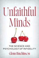 Unfaithful Minds: The Science and Psychology of Infidelity 1493094432 Book Cover