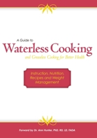 A Guide to Waterless Cooking: (and Greaseless Cooking for Better Health) 1439226024 Book Cover