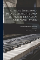 Kritische Einleitung In Die Geschichte Und Lehrsätze Der Alten Und Neuen Musik: Nebst 8 Kupfertabellen 1019301279 Book Cover