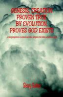 Genesis, Creation Proven True By Evolution, Proves God Exists 1598241672 Book Cover