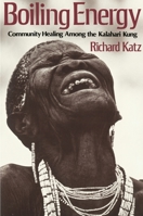 Boiling Energy: Community Healing among the Kalahari Kung 0674077369 Book Cover