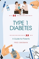 Type 1 Diabetes: A Guide for Parents B0BM4485R2 Book Cover