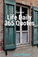 Success Life Daily 365 Quotes: Inspiration & Motivation Change Your Life and to Success Happiness 1543070582 Book Cover
