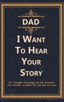 Dad, I Want to Hear Your Story 2 : 101 Thought Provoking and Fun Prompts for Fathers to Share His Life and His Love! 195266313X Book Cover