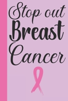 Stop Out Breast Cancer: Breast Cancer Notebook Journal, Pink Journal Notebook for Breast Cancer Survivors, Fighters, and Those Who Love Them 1698869568 Book Cover