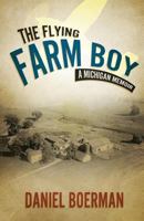 The Flying Farm Boy: A Michigan Memoir 1632691663 Book Cover