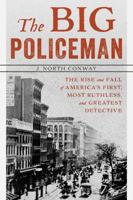 Big Policeman: The Rise and Fall of Thomas Byrnes, America's First, Most Ruthless, and Greatest Detective 1599219654 Book Cover
