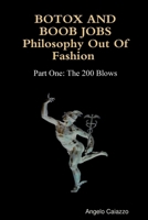 BOTOX AND BOOB JOBS Philosophy Out of Fashion Part One: The 200 Blows 0557286662 Book Cover