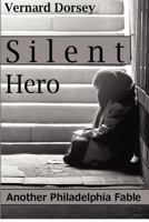 Silent Hero: Another Philadelphia Fable 0615695787 Book Cover